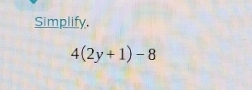 Simplify.
4(2y+1)-8