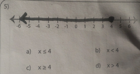 a) x≤ 4 b) x<4</tex>
c) x≥ 4 d) x>4