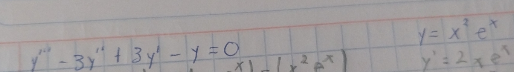 y=x^2e^x
y'''-3y''+3y'-y=0 x1-(x^2e^x)
y'=2xe^x