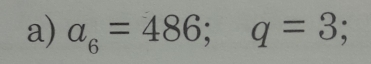 a_6=486; q=3;