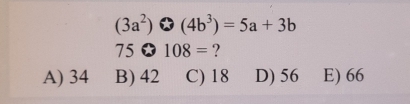 (3a^2)@(4b^3)=5a+3b
75 108= ?
A) 34 B) 42 C) 18 D) 56 E) 66