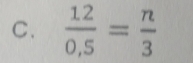  (1.2)/0.5 = n/3 