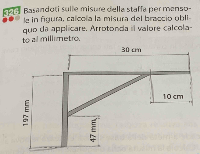 Basandoti sulle misure della staffa per menso- 
le in figura, calcola la misura del braccio obli- 
quo da applicare. Arrotonda il valore calcola- 
to al millimetro.