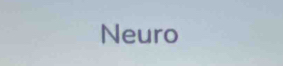 Neuro