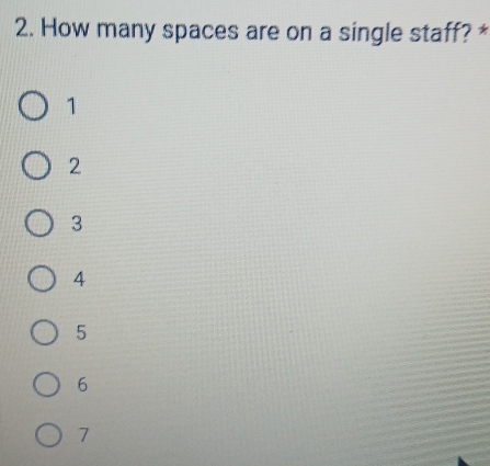 How many spaces are on a single staff? *
1
2
3
4
5
6
7