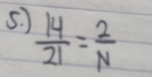 )
 14/21 = 2/N 