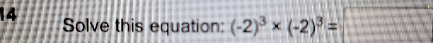 Solve this equation: (-2)^3* (-2)^3=□