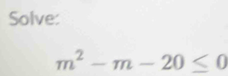 Solve:
m^2-m-20≤ 0