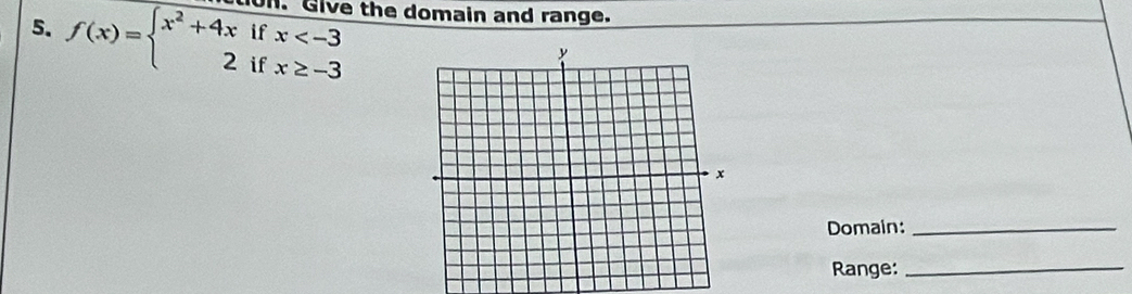 f(x)=beginarrayl x^2+4xifx . Give the domain and range. 
Domain:_ 
Range:_