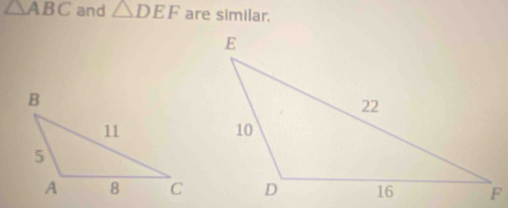 △ ABC and △ DEF are similar.