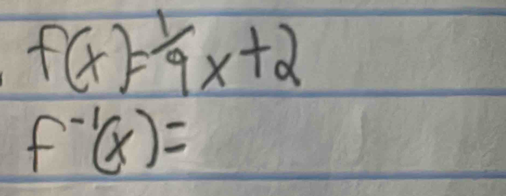 f(x)= 1/9 x+2
f^(-1)(x)=