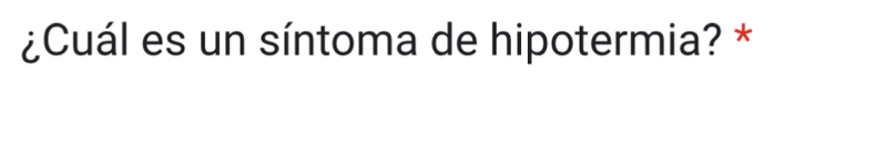 ¿Cuál es un síntoma de hipotermia? *