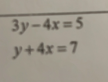 3y-4x=5
y+4x=7