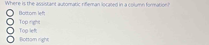 Solved: Where is the assistant automatic rifleman located in a column ...
