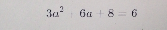 3a^2+6a+8=6