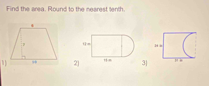 Find the area. Round to the nearest tenth. 
1) 3) 
2)