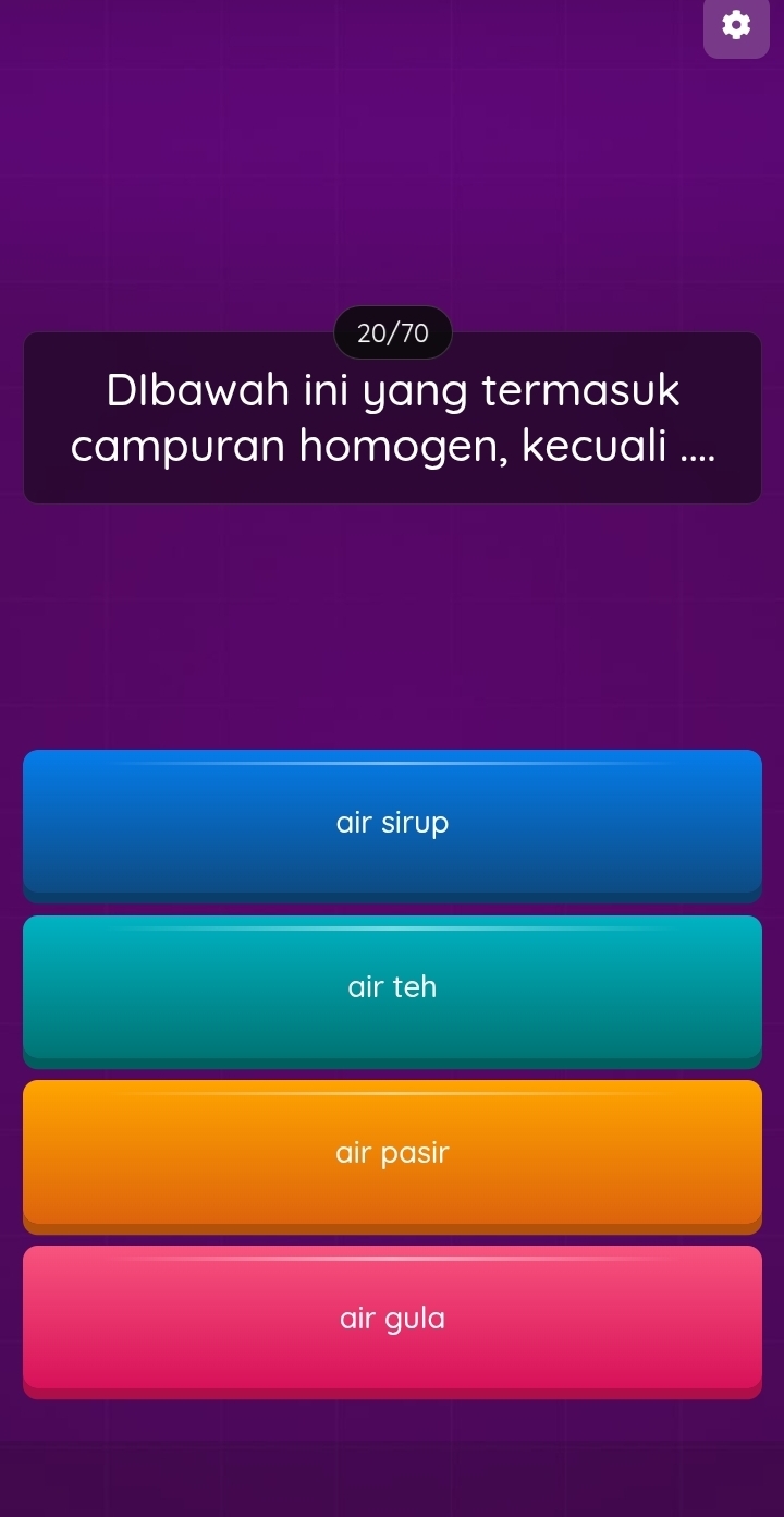 20/70
DIbawah ini yang termasuk
campuran homogen, kecuali ....
air sirup
air teh
air pasir
air gula