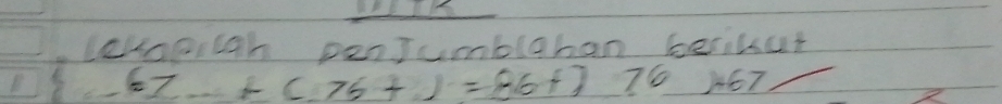 leoeiigh penJumblaban berikut
67+(76+)=86+)76 2+67