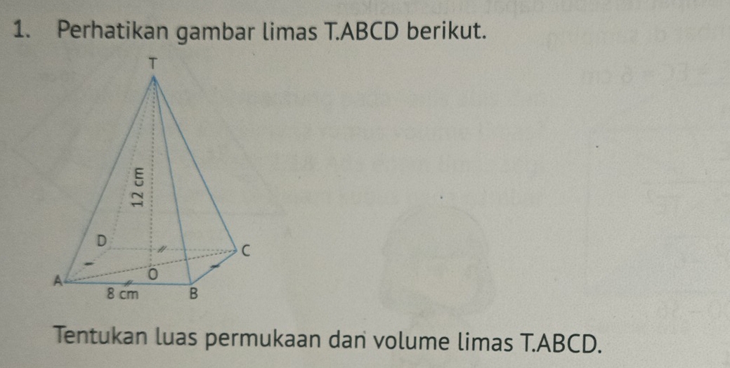 Perhatikan gambar limas T. ABCD berikut. 
Tentukan luas permukaan dan volume limas T. ABCD.