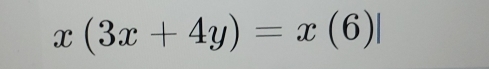 x(3x+4y)=x(6)|