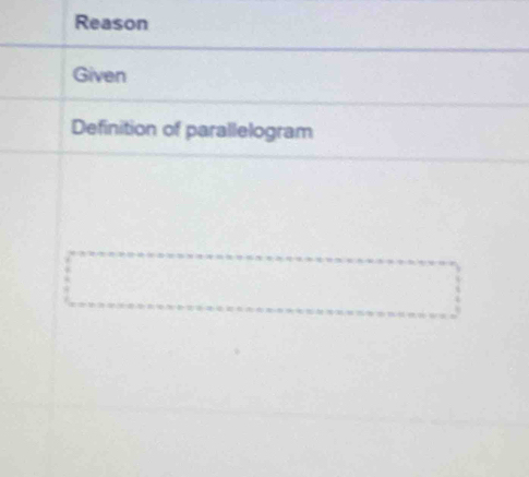 Reason 
Given 
Definition of parallelogram