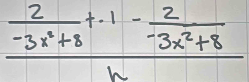 frac  2/-3x^2+8 +-1- 2/-3x^2+8 h