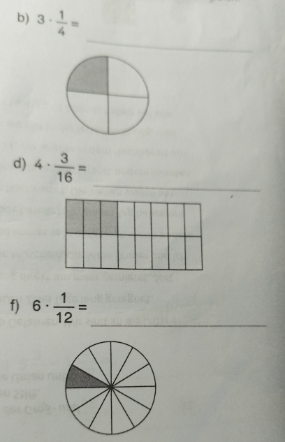 3·  1/4 =
_ 
_ 
d) 4·  3/16 =
f) 6·  1/12 =
_