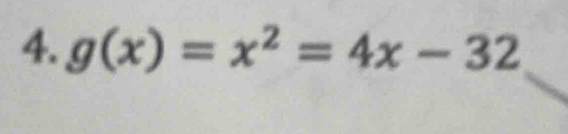 g(x)=x^2=4x-32