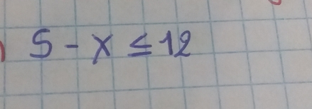 5-x ≤ 12