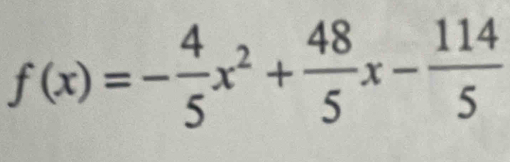 f(x)=- 4/5 x^2+ 48/5 x- 114/5 