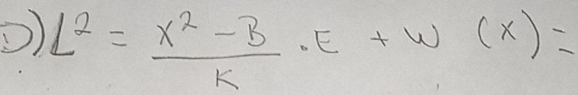 L^2= (x^2-B)/k · E+W(X)=