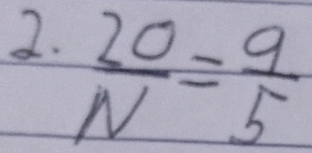  20/N = 9/5 