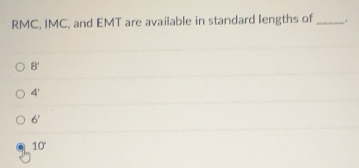 Solved: RMC, IMC, and EMT are available in standard lengths of _. 8' 4 ...