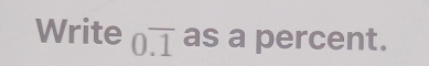 Write 0.overline 1 as a percent.