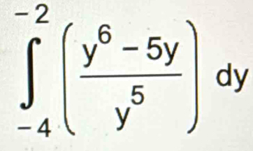 ∈t _(-4)^(-2)( (y^6-5y)/y^5 )dy