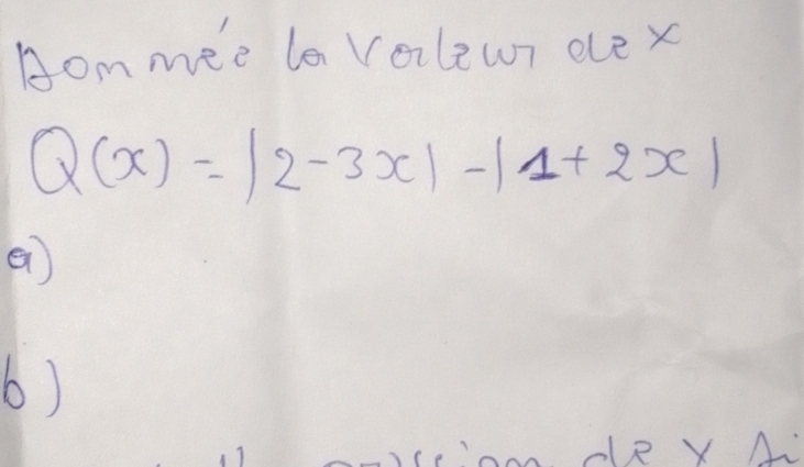 Hommee la Vailewr ele x
Q(x)=|2-3x|-|1+2x|
6)