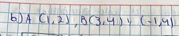 A(1,2), B(3,4),(-1,4)