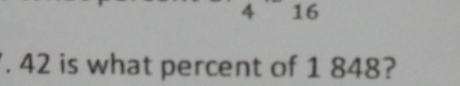 416
'. 42 is what percent of 1 848?