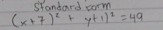 Standard corm
(x+7)^2+y+1)^2=49