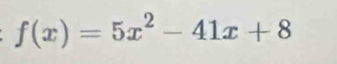 f(x)=5x^2-41x+8