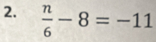  n/6 -8=-11