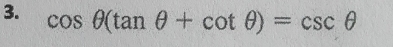 cos θ (tan θ +cot θ )=csc θ