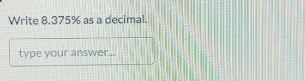 Solved: Write 8.375% as a decimal. type your answer... [Math]