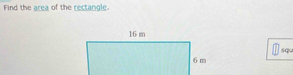 Find the area of the rectangle. 
squ