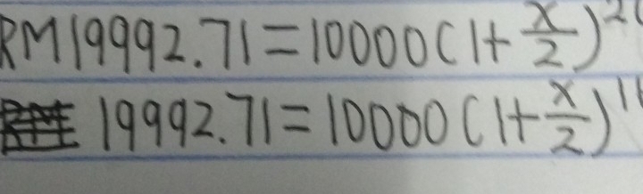 RM 19992.71=10000(1+ x/2 )^21
19992.71=10000(1+ x/2 )^11