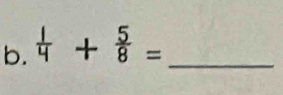  1/4 + 5/8 = _