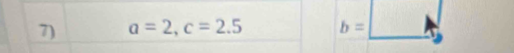 a=2, c=2.5
b=