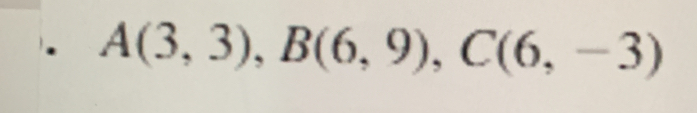 A(3,3), B(6,9), C(6,-3)