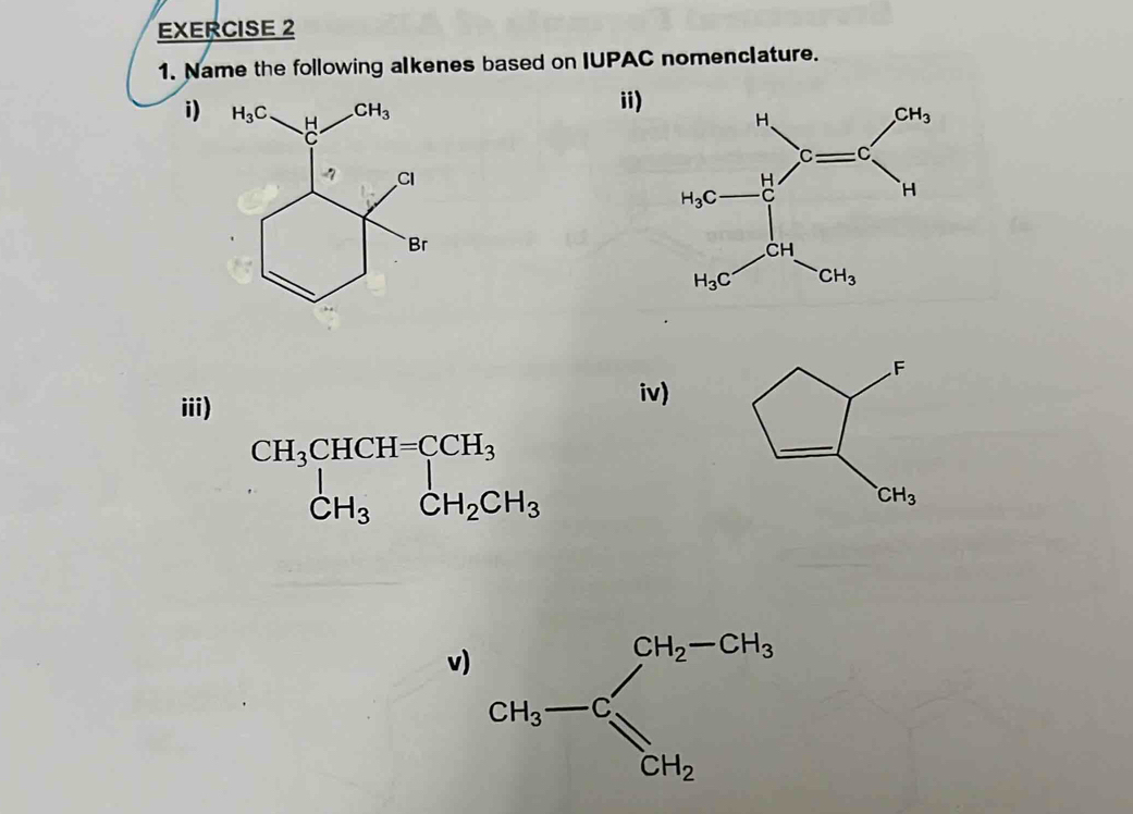 Name the following alkenes based on IUPAC nomenclature.
ii)
i 
 
iii)
iv)
v