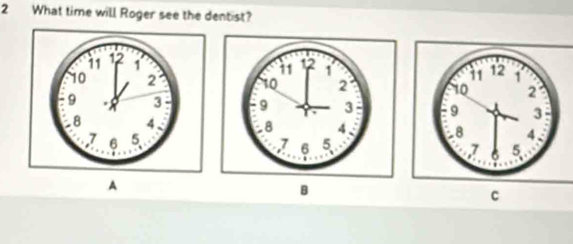 What time will Roger see the dentist? 
A 
B 
C